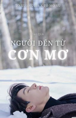 [Xương Mộ/Hà Vũ] Người đến từ cơn mơ