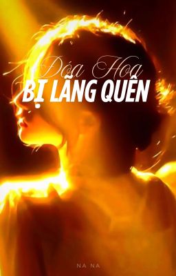 [Xuyên Không,HE] Đóa Hoa Bị Lãng Quên
