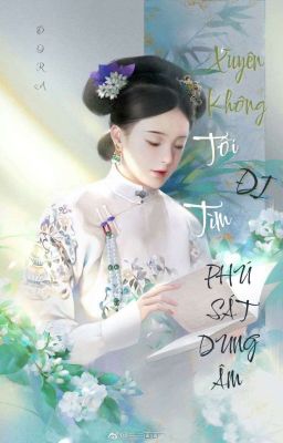 Xuyên Không ! Tôi Đi Tìm Phú Sát Dung Âm (BHTT)
