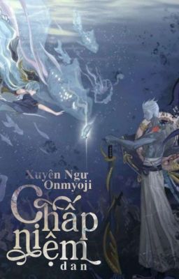 [Xuyên Ngư ; Onmyoji] Chấp niệm.