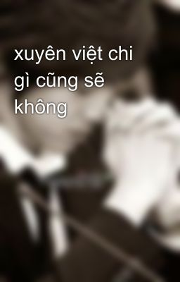 xuyên việt chi gì cũng sẽ không