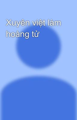 Xuyên việt làm hoàng tử