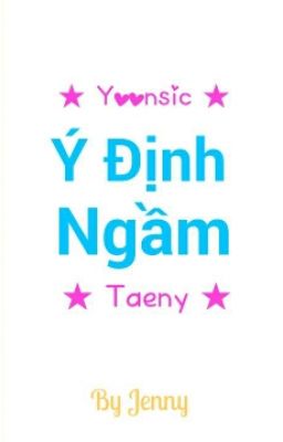 Ý ĐỊNH NGẦM (Yoonsic/Taeny/End)