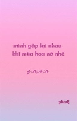 ;yangsun; mình gặp lại nhau khi mùa hoa nở nhé?