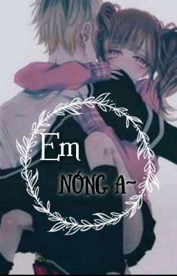 [ Yết ~ Giải] Em Nóng a~ 21+