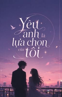 Yêu anh là lựa chọn của tôi