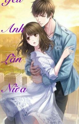 Yêu anh lần nữa - Phần 1