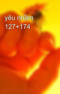 yêu nhầm 127+174