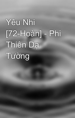 Yêu Nhi [72-Hoàn] - Phi Thiên Dạ Tường