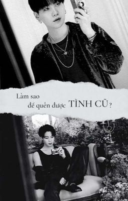 Yoonmin | text | Làm sao để quên được tình cũ?