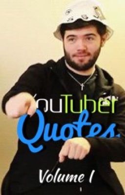 Youtuber Quotes! - Volume I