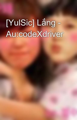 [YulSic] Lắng - Au:codeXdriver