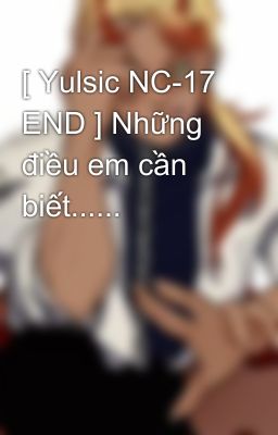 [ Yulsic NC-17 END ] Những điều em cần biết......