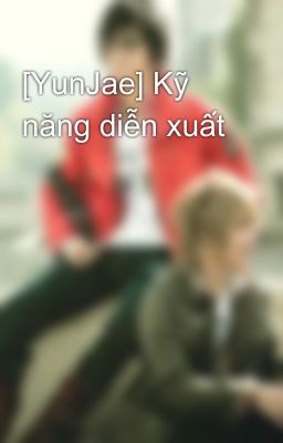 [YunJae] Kỹ năng diễn xuất