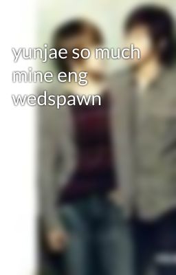 yunjae so much mine eng wedspawn