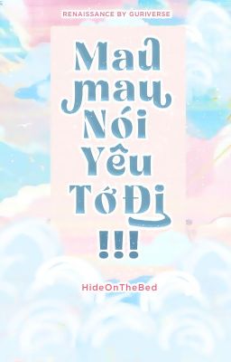 [𝐆𝐮𝐫𝐢𝐚 🖋 45] Mau Mau Nói Yêu Tớ Đi!!!