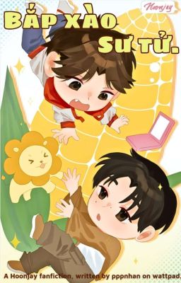 [𝐒𝐁𝐂𝐍𝐒 - 𝟎𝟖:𝟎𝟎] Hoonjay | Oneshot - Bắp xào sư tử