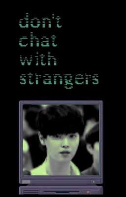 𝐤𝐢𝐢𝐧𝐜𝐡𝐨 ♰ don't chat with stranger 