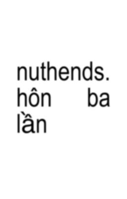 𝐩𝐞𝐚𝐡𝐞𝐧𝐝𝐬; hôn ba lần
