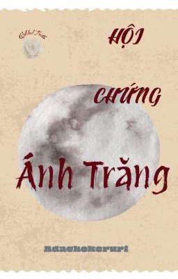 ❝𝐺𝑖𝑙𝑑𝑒𝑑 𝑇𝑟𝑜𝑡ℎ | 02❞ Hội Chứng Ánh Trăng
