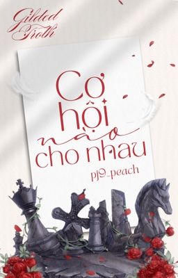 ❝𝐺𝑖𝑙𝑑𝑒𝑑 𝑇𝑟𝑜𝑡ℎ | 19❞ Cơ hội nào cho nhau?