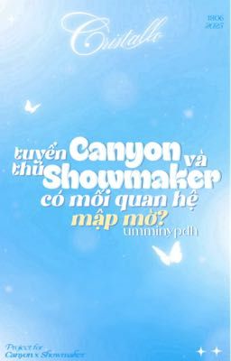 [𝑪𝒓𝒊𝒔𝒕𝒂𝒍𝒍𝒐| 04:00]Tuyển thủ Canyon và tuyển thủ Showmaker có mối quan hệ mập mờ?