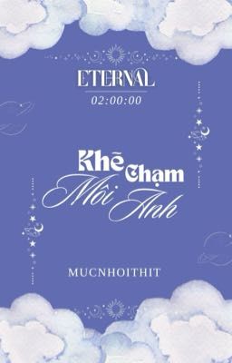 𝕰𝖙𝖊𝖗𝖓𝖆𝖑 | 02:00 • Khẽ chạm môi anh