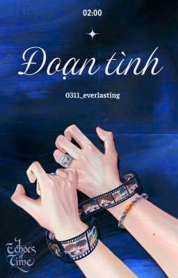 𝗘𝗰𝗵𝗼𝗲𝘀 𝗼𝗳 𝗧𝗶𝗺𝗲 | 02:00 | Đoạn tình