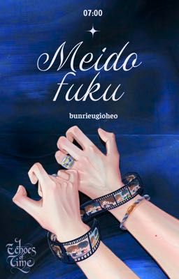 𝗘𝗰𝗵𝗼𝗲𝘀 𝗼𝗳 𝗧𝗶𝗺𝗲 | 07:00 | Meido fuku