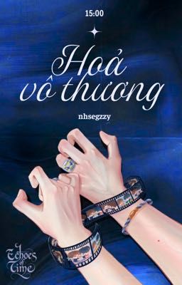 𝗘𝗰𝗵𝗼𝗲𝘀 𝗼𝗳 𝗧𝗶𝗺𝗲 | 15:00 | Hỏa vô thương