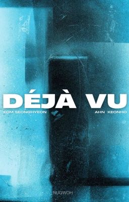 [ 𝙠𝙚𝙤𝙣𝙝𝙮𝙚𝙤𝙣 ] DÉJÀ VU